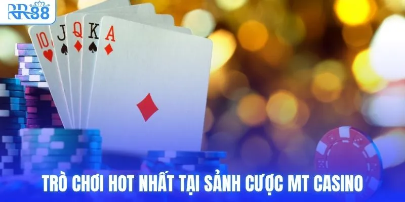 MT Casino RR88 Live Trực Tuyến Uy Tín, Chuẩn Quốc Tế 4 Trò chơi hot nhất tại sảnh cược MT Casino